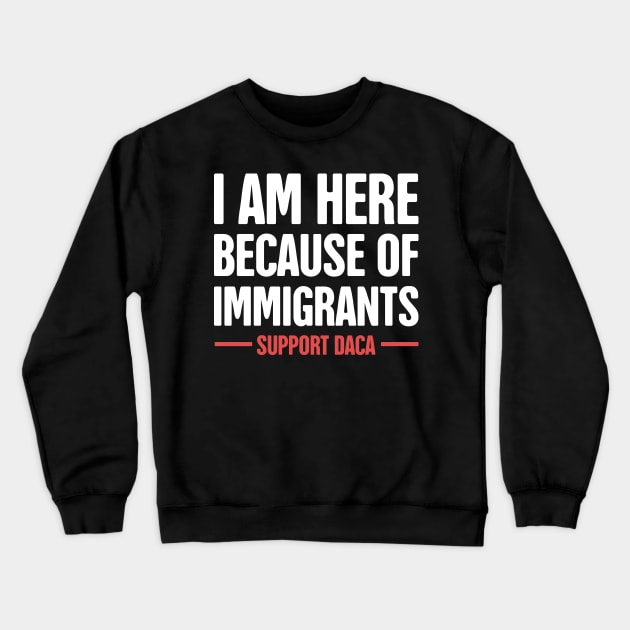 DACA - Pro Immigration, Immigrants, & Dreamers Crewneck Sweatshirt by MeatMan